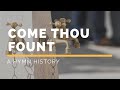 Hymn History: "Come Thou Fount of Every Blessing"