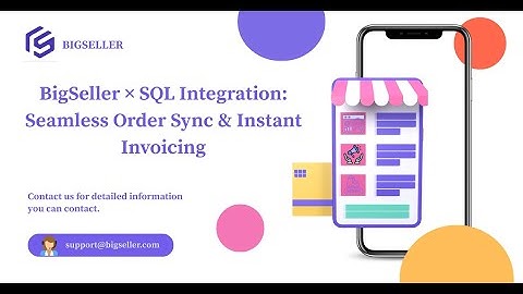 BigSeller × SQL Integration: Seamless Order Sync & Instant Invoicing