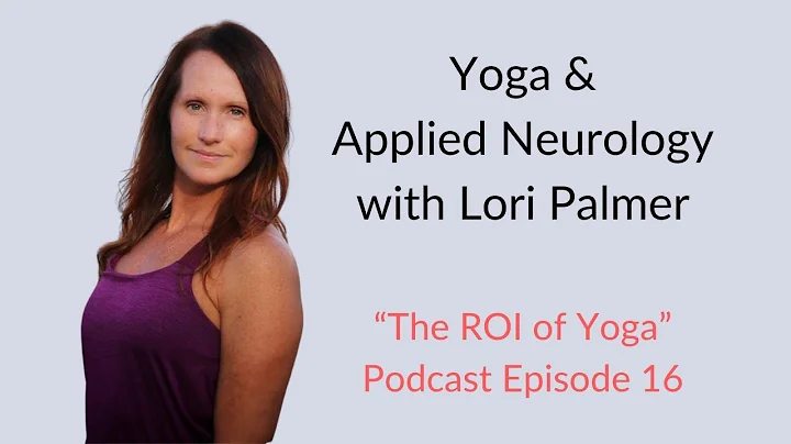 Yoga and Applied Neurology with Lori Palmer   The ...