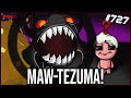 MAW-TEZUMA! -  The Binding Of Isaac: Repentance Ep. 727