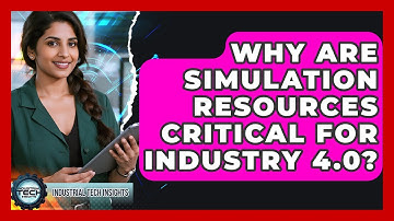 Why Are Simulation Resources Critical For Industry 4.0? - Industrial Tech Insights