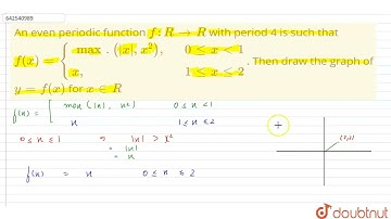 An even periodic function f:R to R  with period 4 is such that f(x)={{:(max.(|x|, x^(2)),,, 0lex...