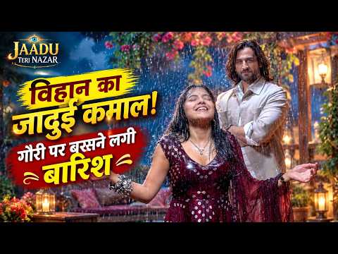विहान के जादू से गौरी पर हुई बारिश | Jaadu Teri Nazar | BTS | Khushi Dubey | Zayn Khan | SC
