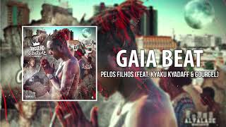 Gaia Beat - Pelos Filhos (feat Kyaku Kyadaff &amp; Gourgel) [Official Áudio]