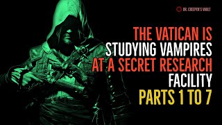 ''The Vatican is Studying Vampires at a Secret Research Facility: Parts 1 to 7'' | BEST HORROR 2022