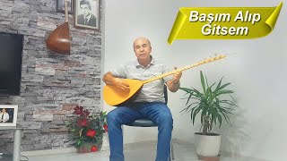 Başım Alıp Gitsem