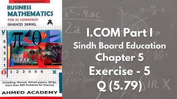 Chapter 5 - Exercise 5 - Q 5.79 Solution (I.COM Part 1 Business Math - Sindh Board)