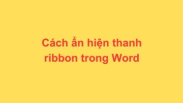 Cách ẩn hiện thanh ribbon trong Word