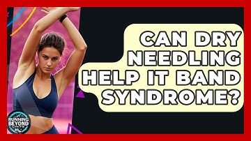 Can Dry Needling Help IT Band Syndrome? - Running Beyond Limits