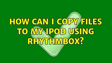 Ubuntu: How can I copy files to my ipod using Rhythmbox?