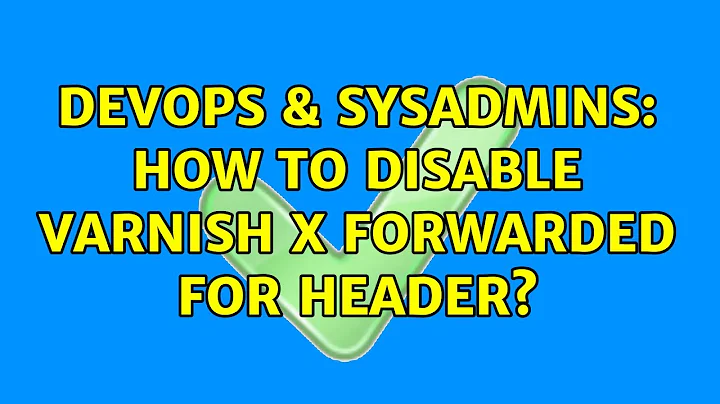 DevOps & SysAdmins: How to disable varnish X Forwarded For header?