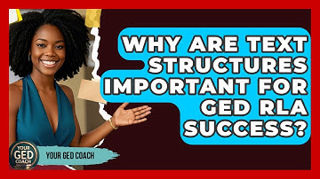 Why Are Text Structures Important For GED RLA Success? - Your GED Coach