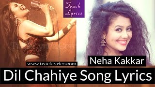 Desi Music Dil Chahiye Lyrics Neha Kakkar Tony Kakkar