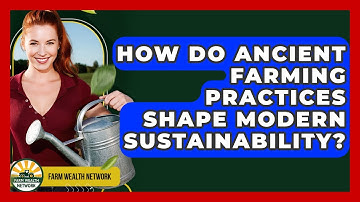 How Do Ancient Farming Practices Shape Modern Sustainability? - Farm Wealth Network