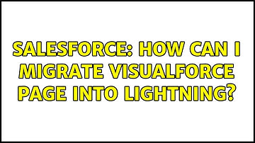 Salesforce: How can I migrate Visualforce page into lightning? (2 Solutions!!)