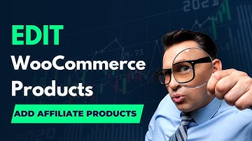 How to Edit Products in WooCommerce WordPress - Add Affiliate Products in WordPress