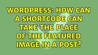 Wordpress: How can a shortcode can take the place of the featured image in a post?
