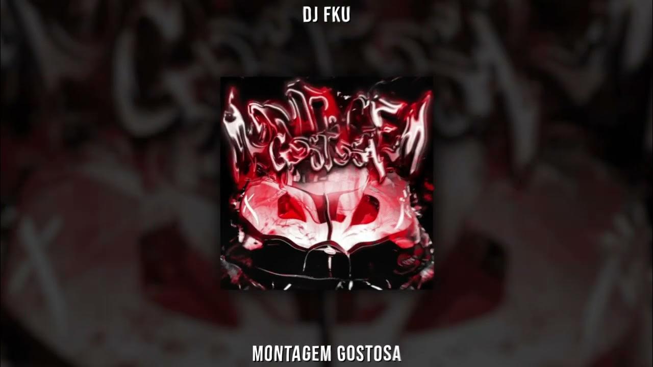 DJ FKU - MONTAGEM GOSTOSA DJ FKU - MONTAGEM GOSTOSA
