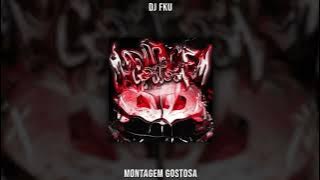 DJ FKU - MONTAGEM GOSTOSA