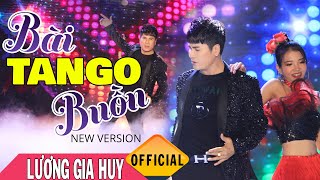 BÀI TANGO BUỒN (Tango+Remix)- Bản Đẹp Chuẩn 4K - Lương Gia Huy