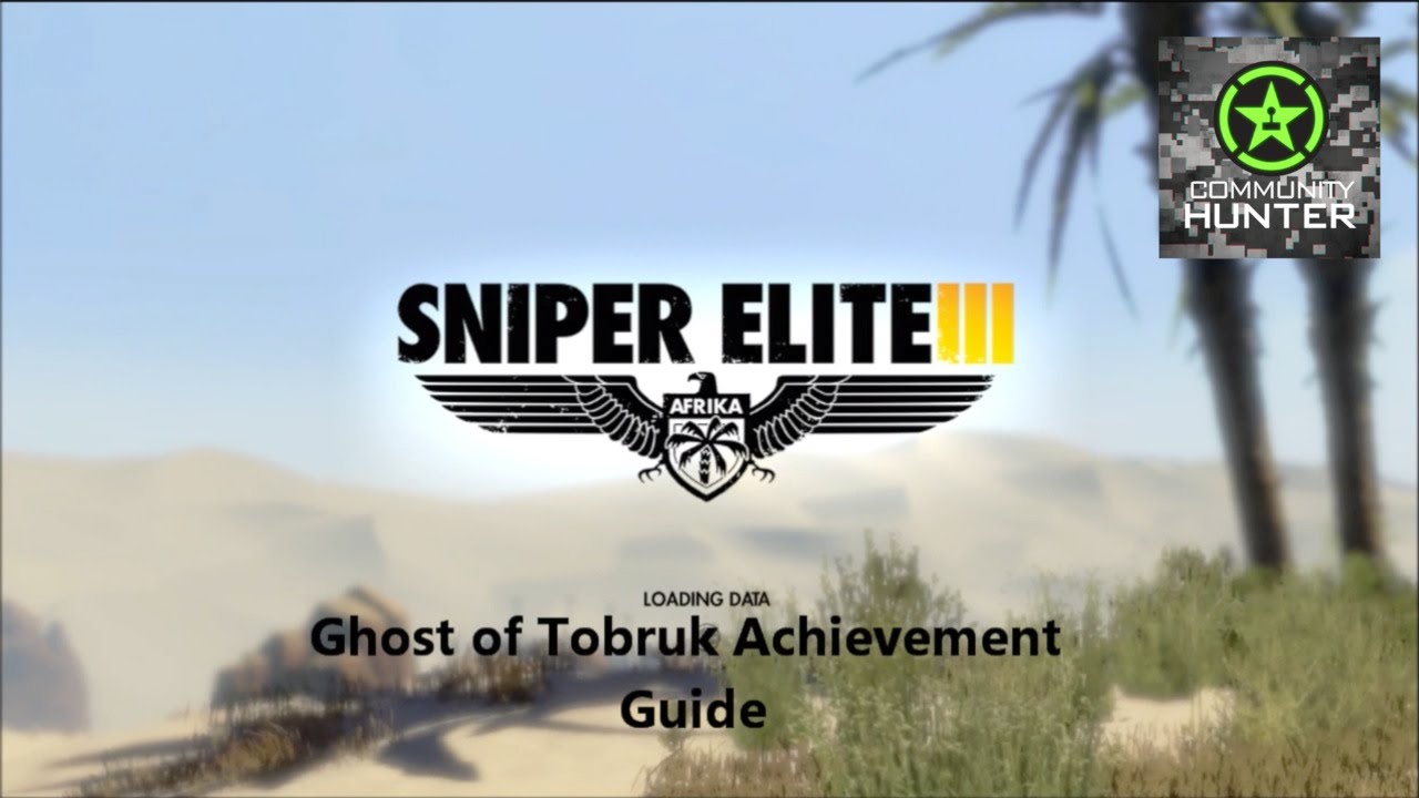 Sniper Elite 3 - Ghost of Tobruk Guide