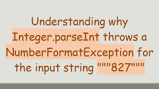Understanding why Integer.parseInt throws a NumberFormatException for the input string """827"""
