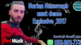 Nurlan Naxcivanli - Unut Deme Official Music
