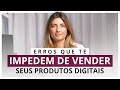 Erros que te impedem de vender seus produtos digitais