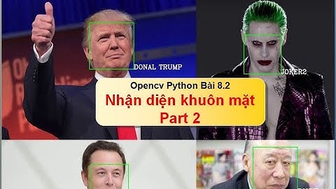Bài 8.2: Nhận dạng khuôn mặt Part 2 - Nhận dạng qua webcam, video - face detection python