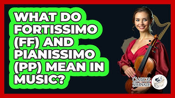 What Do Fortissimo (ff) And Pianissimo (pp) Mean In Music? - Classical Serenade