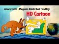 Magician rabbit and two dogs presto changeo looney tunes  pappalily kids cartoon