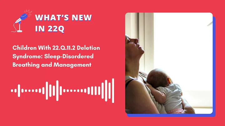 What's new 22q - Episode 4 - Sleep, Behavior and 22q11 - produced by Stephan Eliez for 22q11 Europe