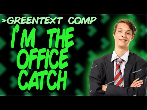 Greentext Comp: I'm The Office Catch