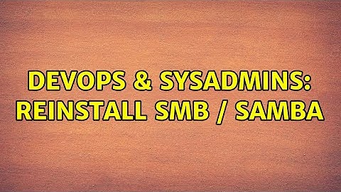 DevOps & SysAdmins: Reinstall smb / samba