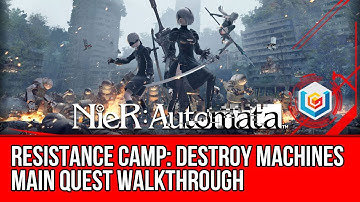 Nier: Automata Destroy Machines Main Quest Walkthrough - Resistance Camp Gameplay/Let