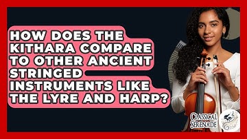 How Does The Kithara Compare To Other Ancient Stringed Instruments Like The Lyre And Harp?