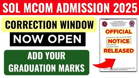 SOL PG MCOM ADMISSION CORRECTION WINDOW OPEN 2025 | SOL Mcom Admission 2025_ Add Graduation Marks