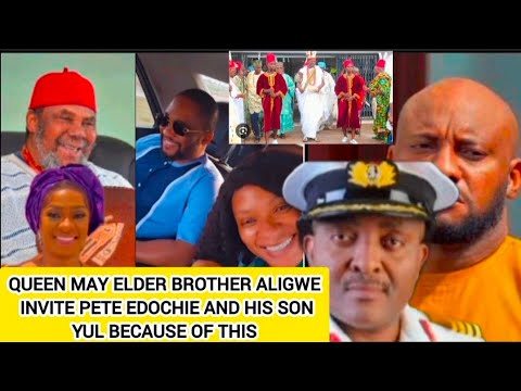 QUEEN MAY ELDER BROTHER ALIGWE INVITE PETE EDOCHIE AND HIS SON YUL BECAUSE OF THIS