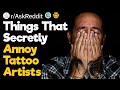 Things Clients Do That P*ss off Tattoo Artists