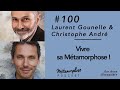 #100 Laurent Gounelle & Christophe André : Vivre sa métamorphose