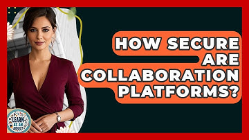 How Secure Are Collaboration Platforms? - Learn As An Adult