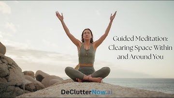 Guided Meditation: Decluttering Mental and Physical Space, Within and Around You