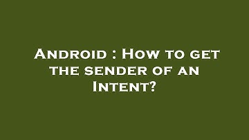 Android : How to get the sender of an Intent?