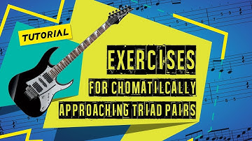 Guitar exercises for chromatically approaching triads -  tutorial