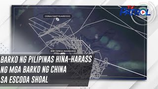 Barko ng Pilipinas hinaharass ng mga barko ng China sa Escoda Shoal | TV Patrol