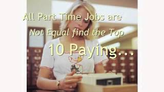 The Best Part Time Jobs 2012 - 2013 | Highest Paying Part Time Jobs