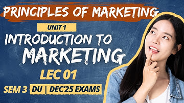 Lec 01 : Introduction to Marketing | Principles of Marketing | Bcom/Bcom(H) | Dec