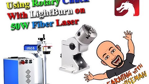 Using Rotary Chuck With LightBurn on 50W Fiber Laser