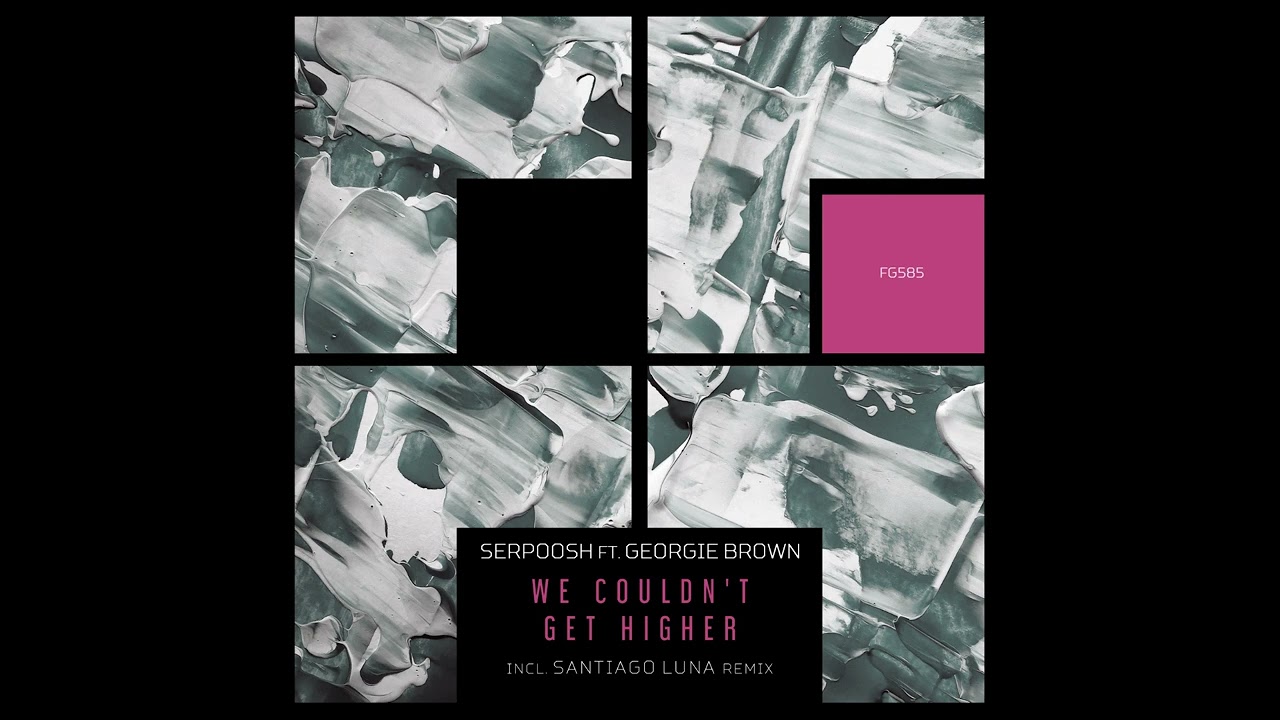 Serpoosh & Georgie Brown - We Couldn't Get Higher (Santiago Luna Remix)