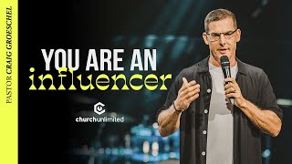You Are An Influencer // Craig Groeschel